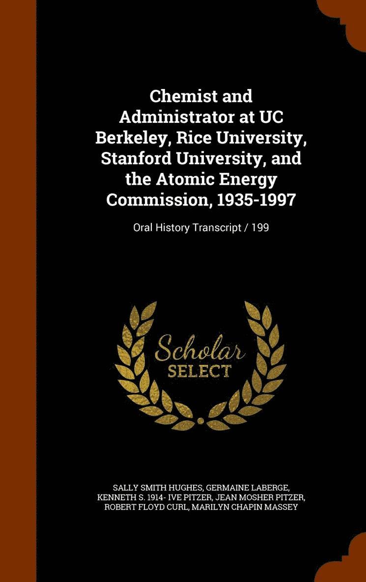 Chemist and Administrator at UC Berkeley, Rice University, Stanford University, and the Atomic Energy Commission, 1935-1997 1