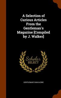 bokomslag A Selection of Curious Articles From the Gentleman's Magazine [Compiled by J. Walker]