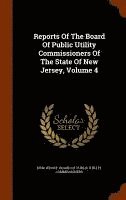 bokomslag Reports Of The Board Of Public Utility Commissioners Of The State Of New Jersey, Volume 4