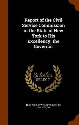 Report of the Civil Service Commission of the State of New York to His Excellency, the Governor 1