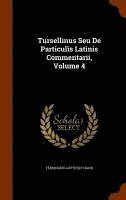 bokomslag Tursellinus Seu De Particulis Latinis Commentarii, Volume 4