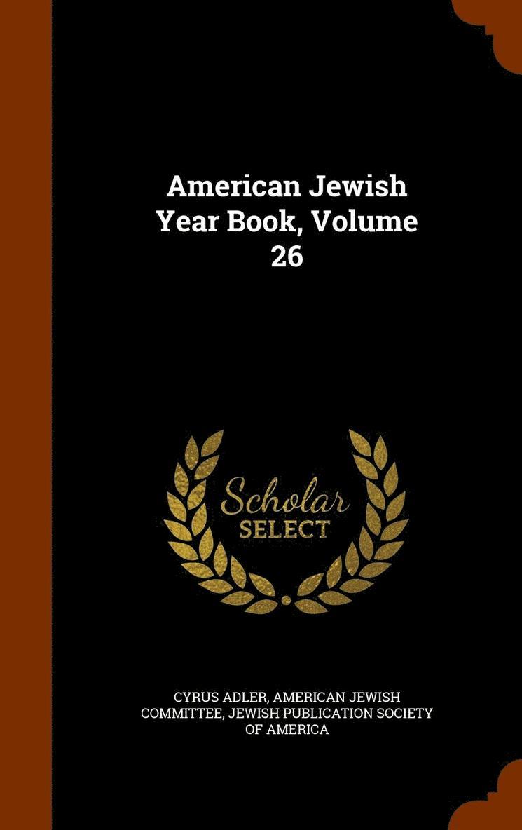 American Jewish Year Book, Volume 26 1