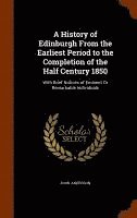 A History of Edinburgh From the Earliest Period to the Completion of the Half Century 1850 1
