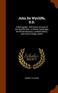 bokomslag John De Wycliffe, D.D.