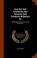 Max Duncker - Aus Der Zeit Friedrichs Des Grossen Und Friedrich Wilhelms Iii, Inbunden