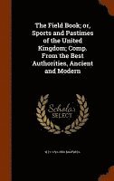 W H 1792-1850 Maxwell, W H Maxwell - Field Book; or, Sports and Pastimes of the United Kingdom; Comp. From the Best Authorities, Ancient and Modern, Inbunden