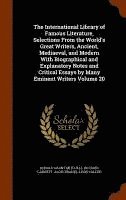 bokomslag The International Library of Famous Literature, Selections From the World's Great Writers, Ancient, Mediaeval, and Modern With Biographical and Explanatory Notes and Critical Essays by Many Eminent