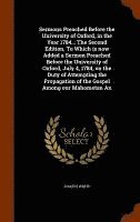 Sermons Preached Before the University of Oxford, in the Year 1784... The Second Edition. To Which is now Added a Sermon Preached Before the University of Oxford, July 4, 1784, on the Duty of 1