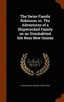 The Swiss Family Robinson; or, The Adventures of a Shipwrecked Family on an Uninhabited Isle Near New Guinea 1