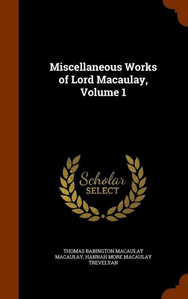 bokomslag Miscellaneous Works of Lord Macaulay, Volume 1