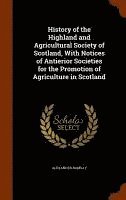 bokomslag History of the Highland and Agricultural Society of Scotland, With Notices of Antierior Societies for the Promotion of Agriculture in Scotland