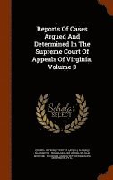 Reports Of Cases Argued And Determined In The Supreme Court Of Appeals Of Virginia, Volume 3 1