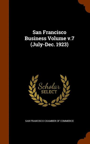 bokomslag San Francisco Business Volume v.7 (July-Dec. 1923)