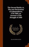 The Second Battle; or, The new Declaration of Independence, 1776-1900; an Account of the Struggle of 1900 1