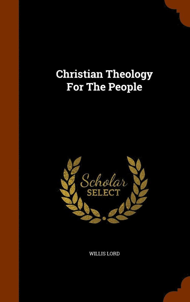 Willis Lord - Christian Theology For The People, Inbunden