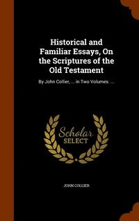 bokomslag Historical and Familiar Essays, On the Scriptures of the Old Testament