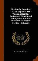 bokomslag The Family Expositor; or, A Paraphrase and Version of the New Testament; With Critical Notes, and a Practical Improvement of Each Section .. Volume 6