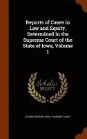 bokomslag Reports of Cases in Law and Equity, Determined in the Supreme Court of the State of Iowa, Volume 1