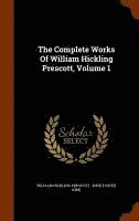 bokomslag The Complete Works Of William Hickling Prescott, Volume 1