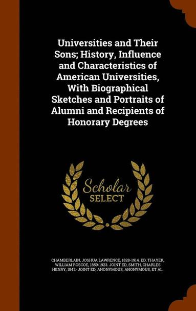 bokomslag Universities and Their Sons; History, Influence and Characteristics of American Universities, With Biographical Sketches and Portraits of Alumni and Recipients of Honorary Degrees
