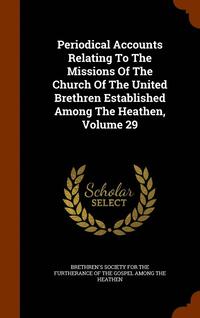 bokomslag Periodical Accounts Relating To The Missions Of The Church Of The United Brethren Established Among The Heathen, Volume 29