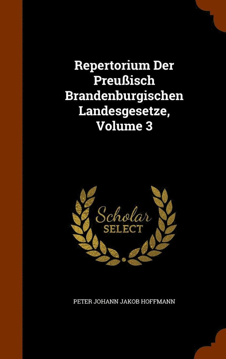 Repertorium Der Preuisch Brandenburgischen Landesgesetze, Volume 3 1