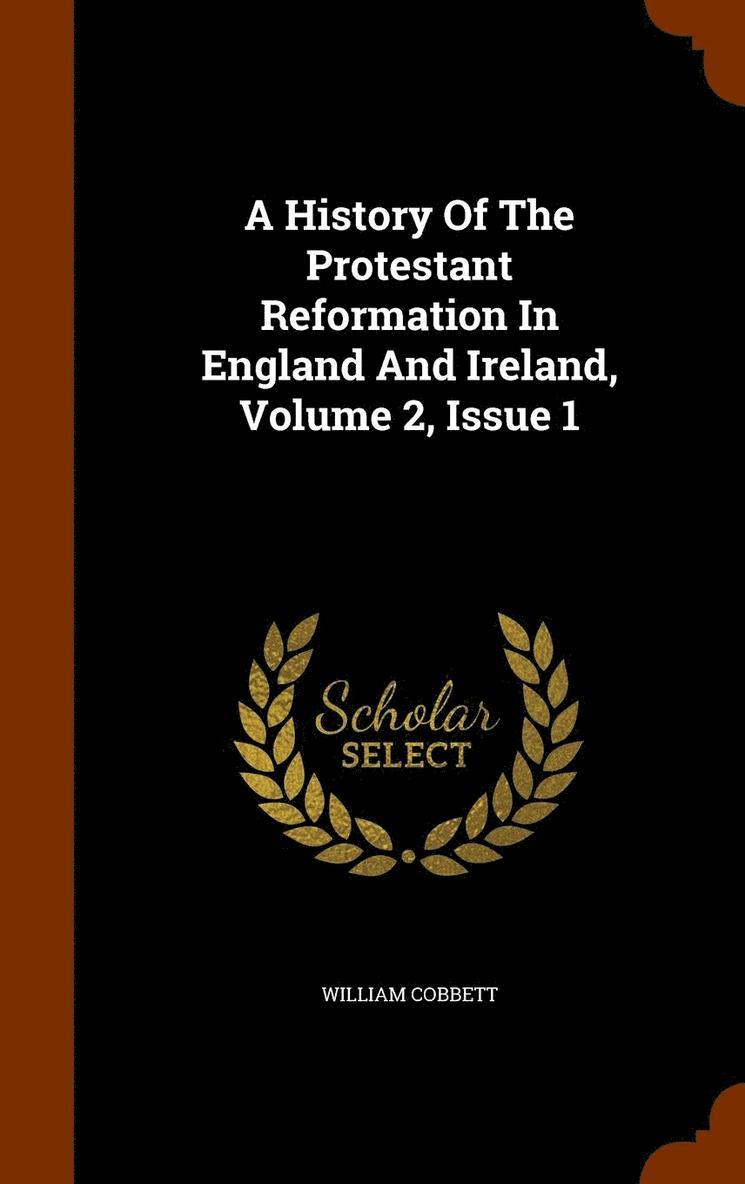 History Of The Protestant Reformation In England And Ireland, Volume 2, Issue 1