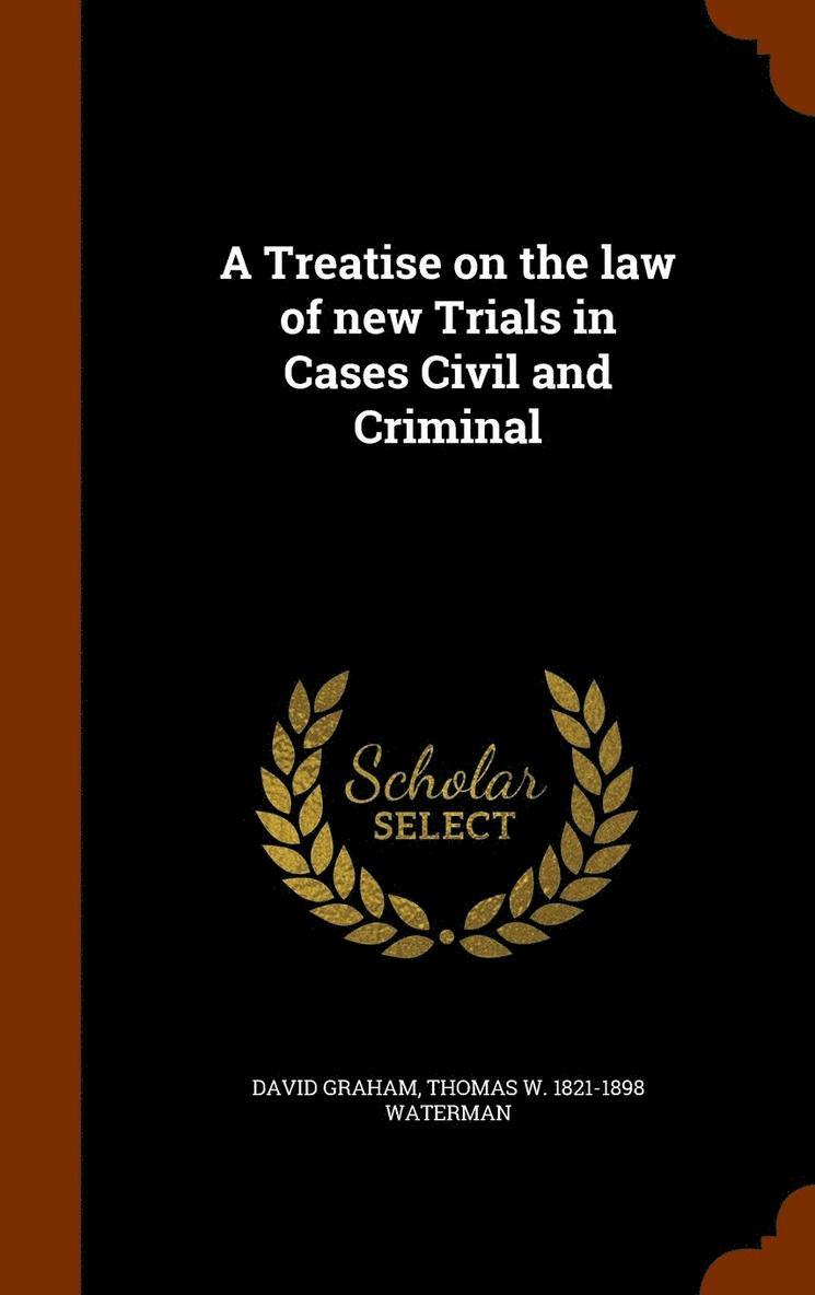 David Graham, Thomas W 1821-1898 Waterman, Thomas W Waterman - Treatise on the law of new Trials in Cases Civil and Criminal, Inbunden