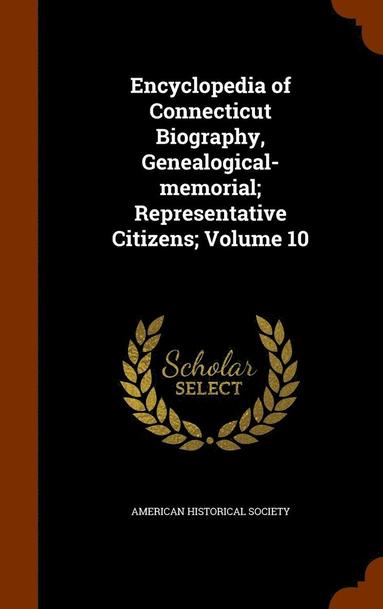 bokomslag Encyclopedia of Connecticut Biography, Genealogical-memorial; Representative Citizens; Volume 10