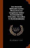 Das Deutsche Mittelalter In Den Wesentlichsten Zeugnissen Seiner Geschichtlichen Urkunden, Chroniken U. Rechtsdenkmler 1