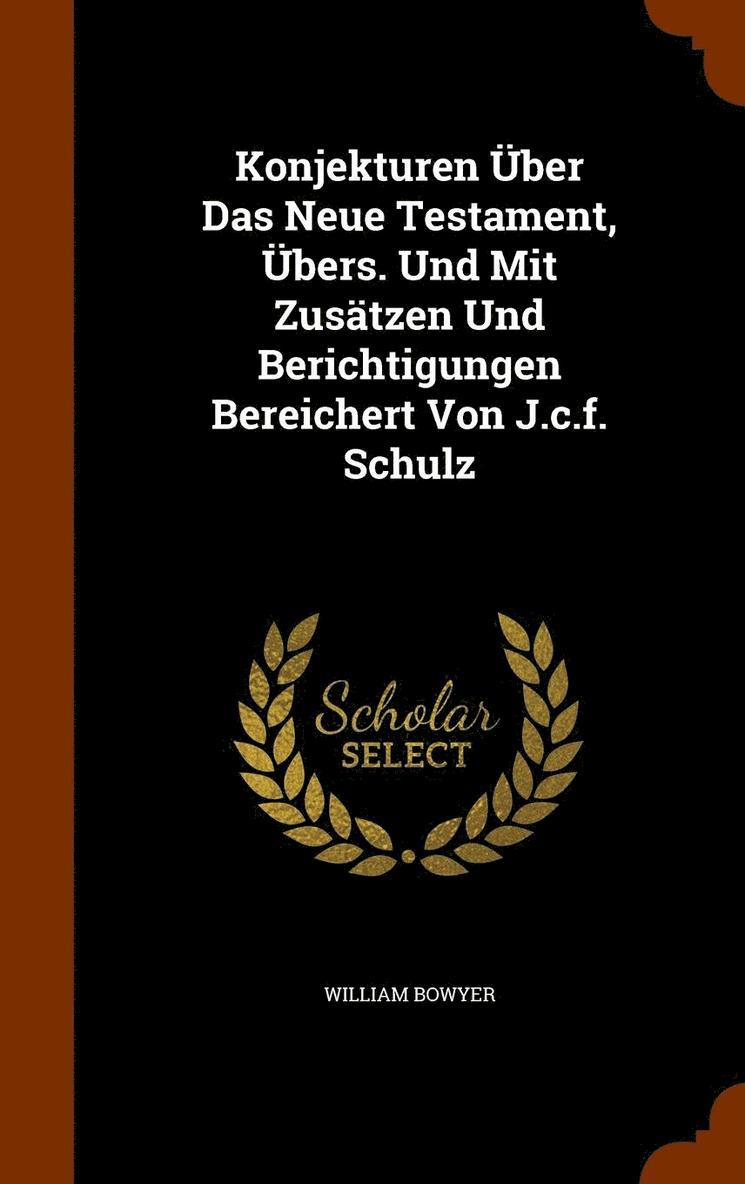 William Bowyer - Konjekturen Über Das Neue Testament, Übers. Und Mit Zusätzen Und Berichtigungen Bereichert Von J.c.f. Schulz, Inbunden