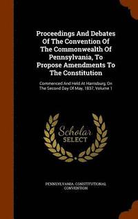bokomslag Proceedings And Debates Of The Convention Of The Commonwealth Of Pennsylvania, To Propose Amendments To The Constitution