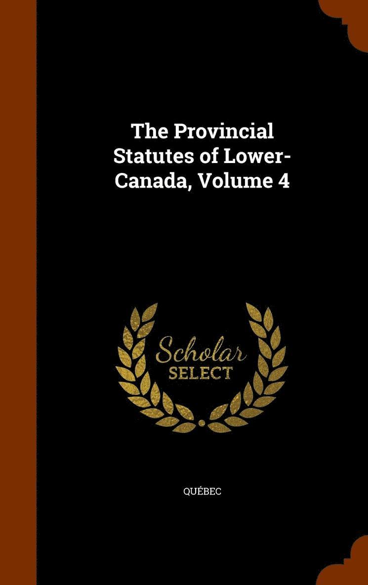 Provincial Statutes of Lower-Canada, Volume 4