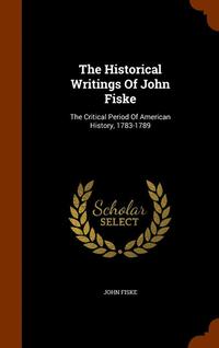 bokomslag The Historical Writings Of John Fiske