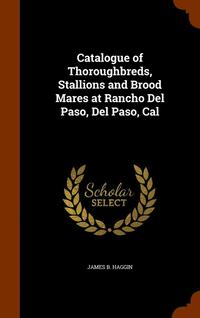 bokomslag Catalogue of Thoroughbreds, Stallions and Brood Mares at Rancho Del Paso, Del Paso, Cal