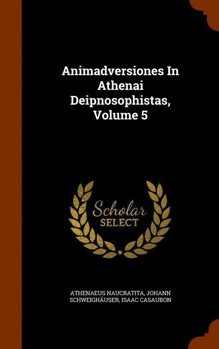 Animadversiones In Athenai Deipnosophistas, Volume 5 1