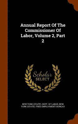 Annual Report Of The Commissioner Of Labor, Volume 2, Part 2 1