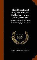State Department Duty in China, the McCarthy era, and After, 1933-1977 1