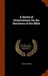 bokomslag A Series of Dissertations On the Doctrines of the Bible