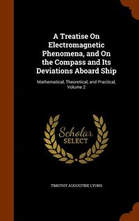 bokomslag Treatise On Electromagnetic Phenomena, and On the Compass and Its Deviations Aboard Ship