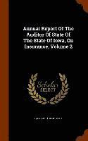 bokomslag Annual Report Of The Auditor Of State Of The State Of Iowa, On Insurance, Volume 2