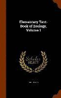 bokomslag Elementary Text-Book of Zoology, Volume 1