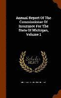 bokomslag Annual Report Of The Commissioner Of Insurance For The State Of Michigan, Volume 1