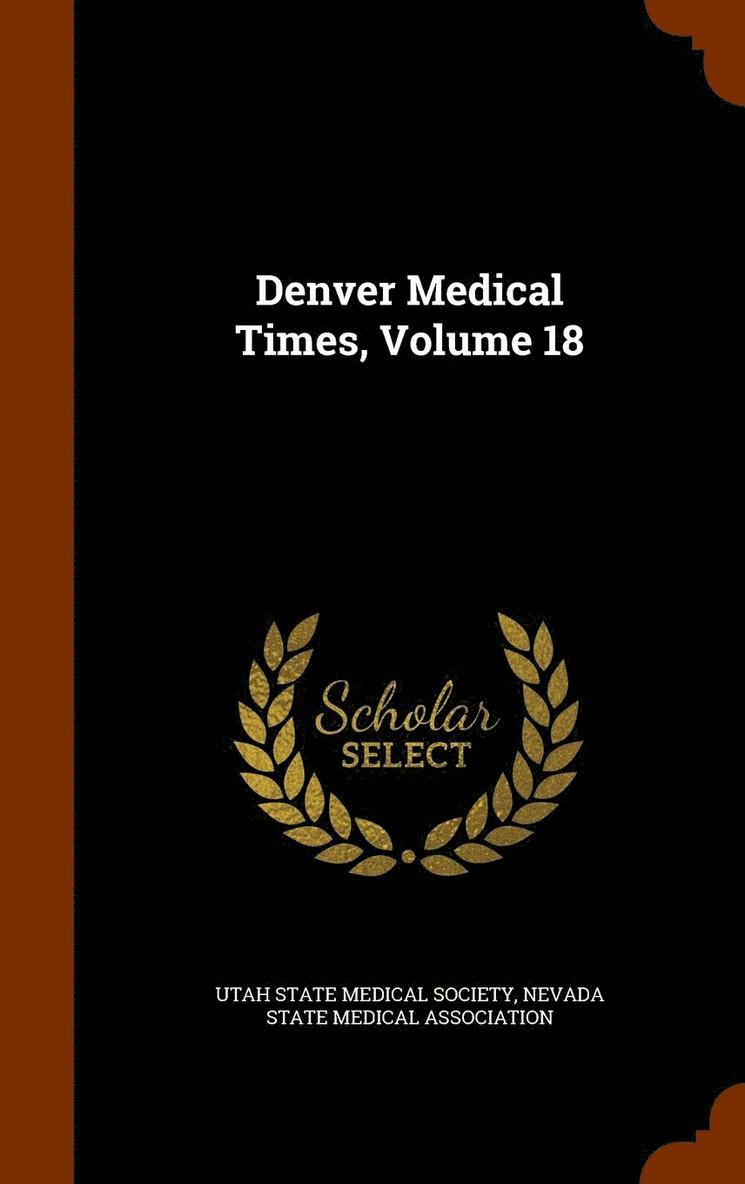 Denver Medical Times, Volume 18 1