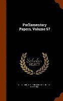 Parliamentary Papers, Volume 57, Inbunden