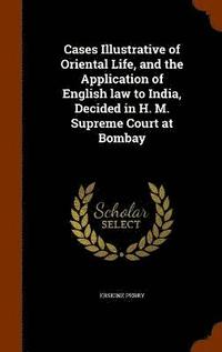 bokomslag Cases Illustrative of Oriental Life, and the Application of English law to India, Decided in H. M. Supreme Court at Bombay