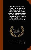 Pennsylvania Supreme Court, United States Circuit Court (3rd Circu - Weekly Notes Of Cases Argued And Determined In The Supreme Court Of Pennsylvania, The County Courts Of Philadelphia, And The United States District And Circuit Courts For The Eastern District Of Pennsylvania, Volume 16, Inbunden