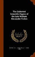 Collected Scientific Papers of the Late William Alexander Forbes