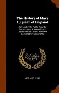 bokomslag The History of Mary I., Queen of England