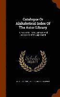 bokomslag Catalogue Or Alphabetical Index Of The Astor Library